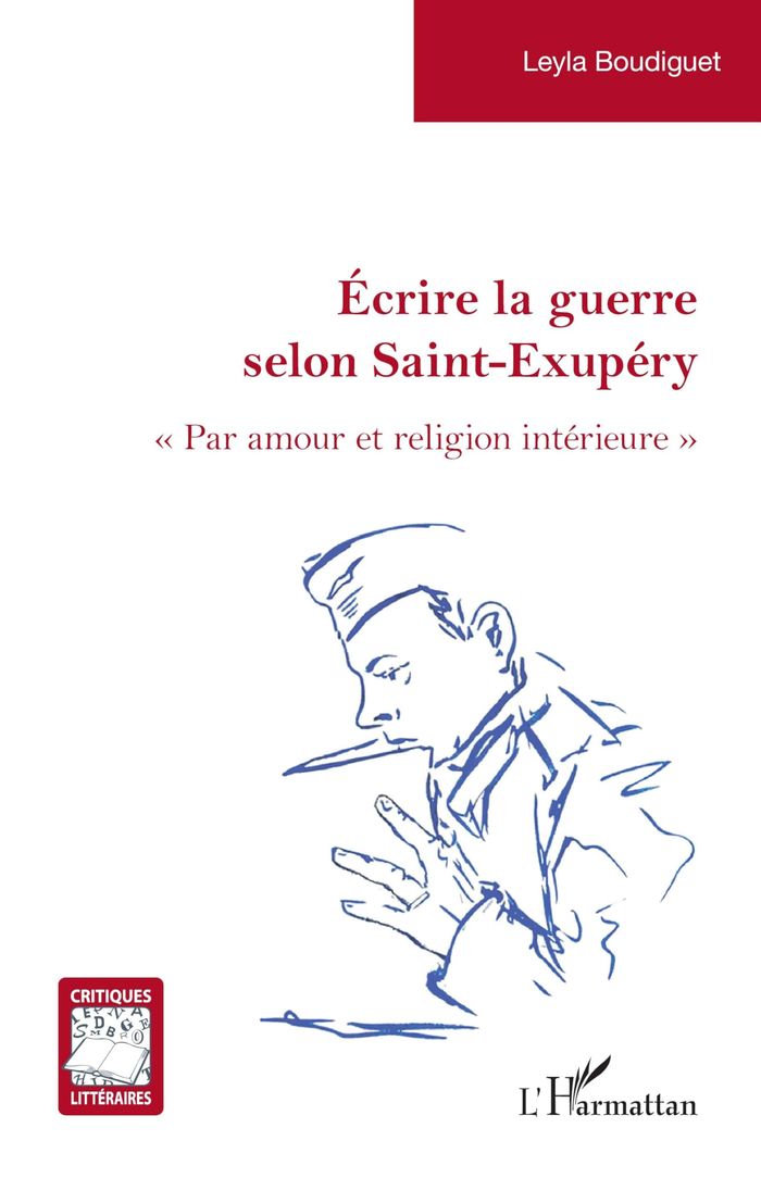 Couverture du livre « Écrire la guerre selon Saint-Exupéry : "par amour et religion intérieure" » de Leyla Boudiguet, librairie Les Contes Infusés à Corte