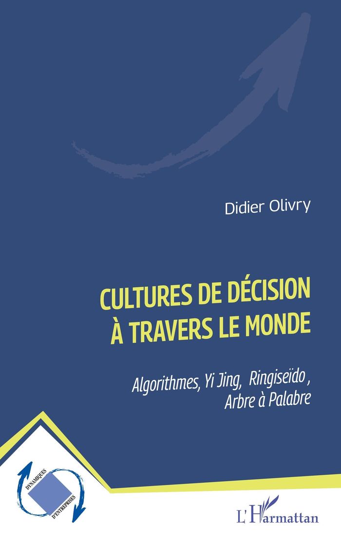 Couverture du livre « Cultures de décision à travers le monde : algorithmes, yi jing, ringiseïdo, arbre à palabre » de Didier Olivry, librairie Les Contes Infusés à Corte