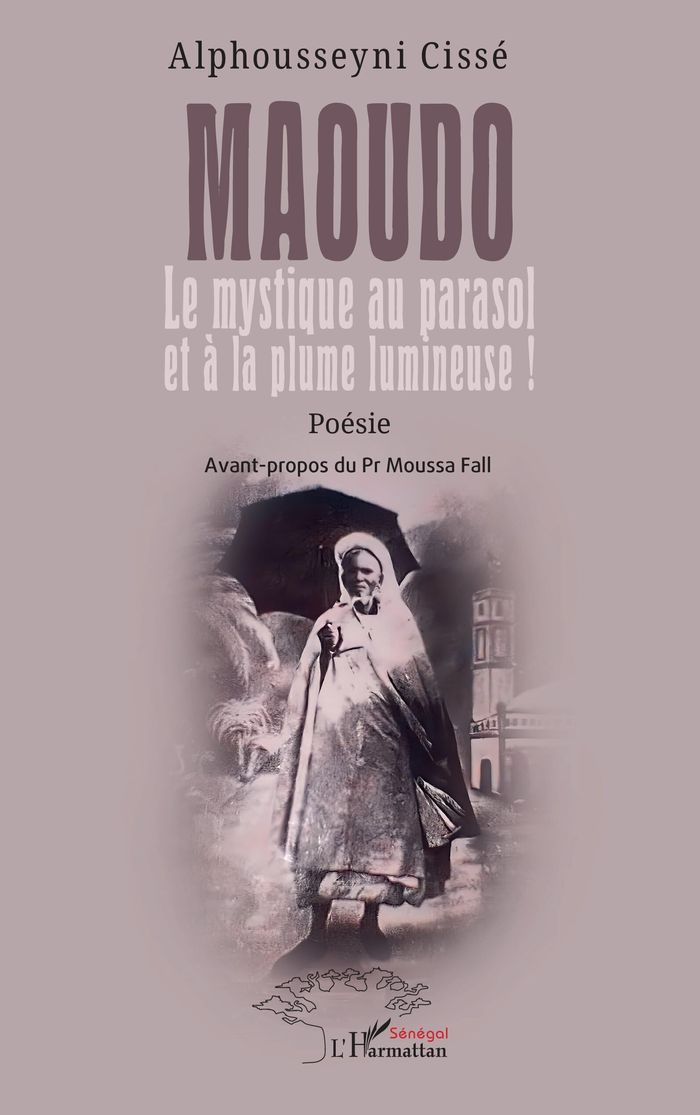 Couverture du livre « Maoudo : le mystique au parasol et à la plume lumineuse ! » de Alphousseyni Cissé, librairie Les Contes Infusés à Corte