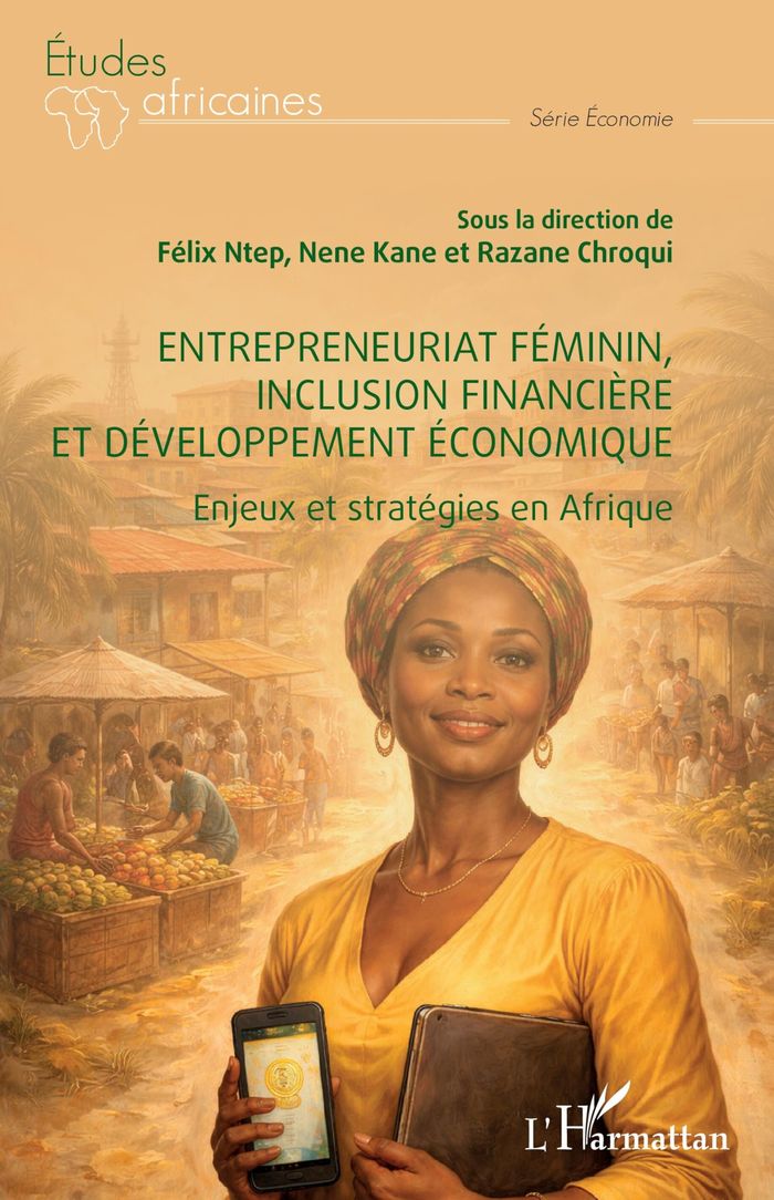 Couverture du livre « Entrepreneuriat féminin, inclusion financière et développement économique : enjeux et stratégies en Afrique » de sous la direction de Félix Ntep, Nene Kane et Razane Chroqui, librairie Les Contes Infusés à Corte