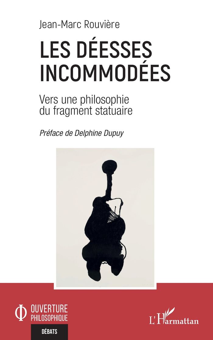 Couverture du livre « Les déesses incommodées : vers une philosophie du fragment statuaire » de Jean-Marc Rouvière, librairie Les Contes Infusés à Corte