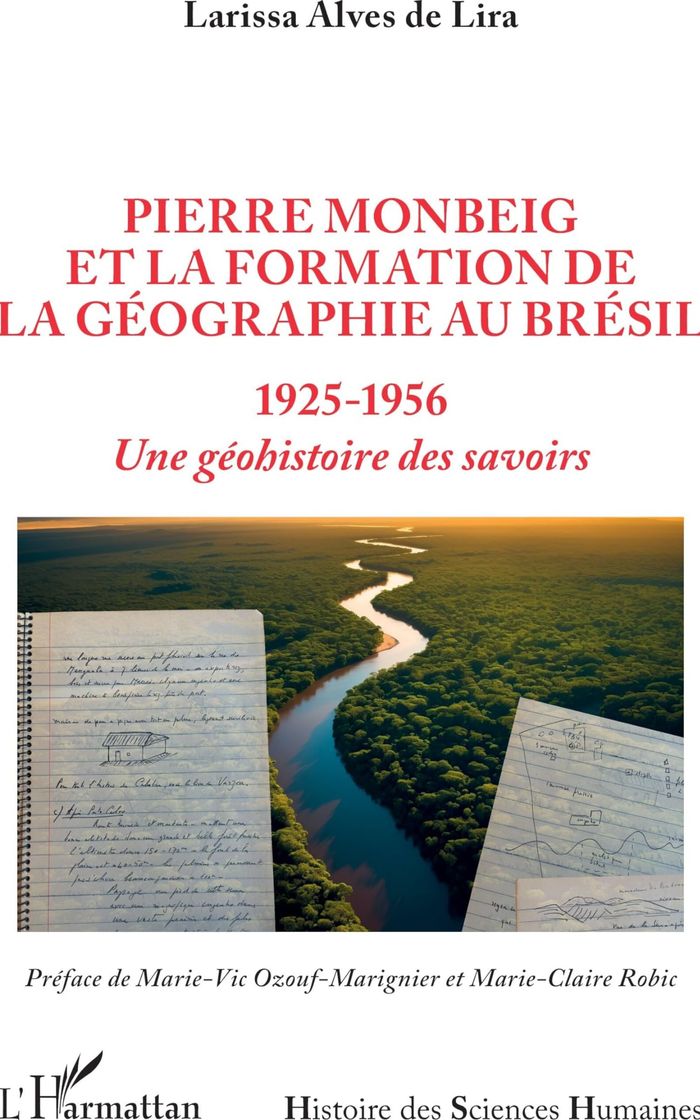 Couverture du livre « Pierre Monbeig et la formation de la géographie au Brésil, 1925-1956 : une géohistoire des savoirs » de Larissa Alves de Lira, librairie Les Contes Infusés à Corte