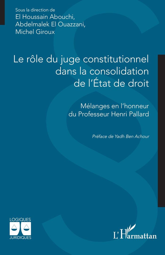 Couverture du livre « Le rôle du juge constitutionnel dans la consolidation de l'État de droit : mélanges en l'honneur du professeur Henri Pallard » de El Houssain Abouchi, librairie Les Contes Infusés à Corte