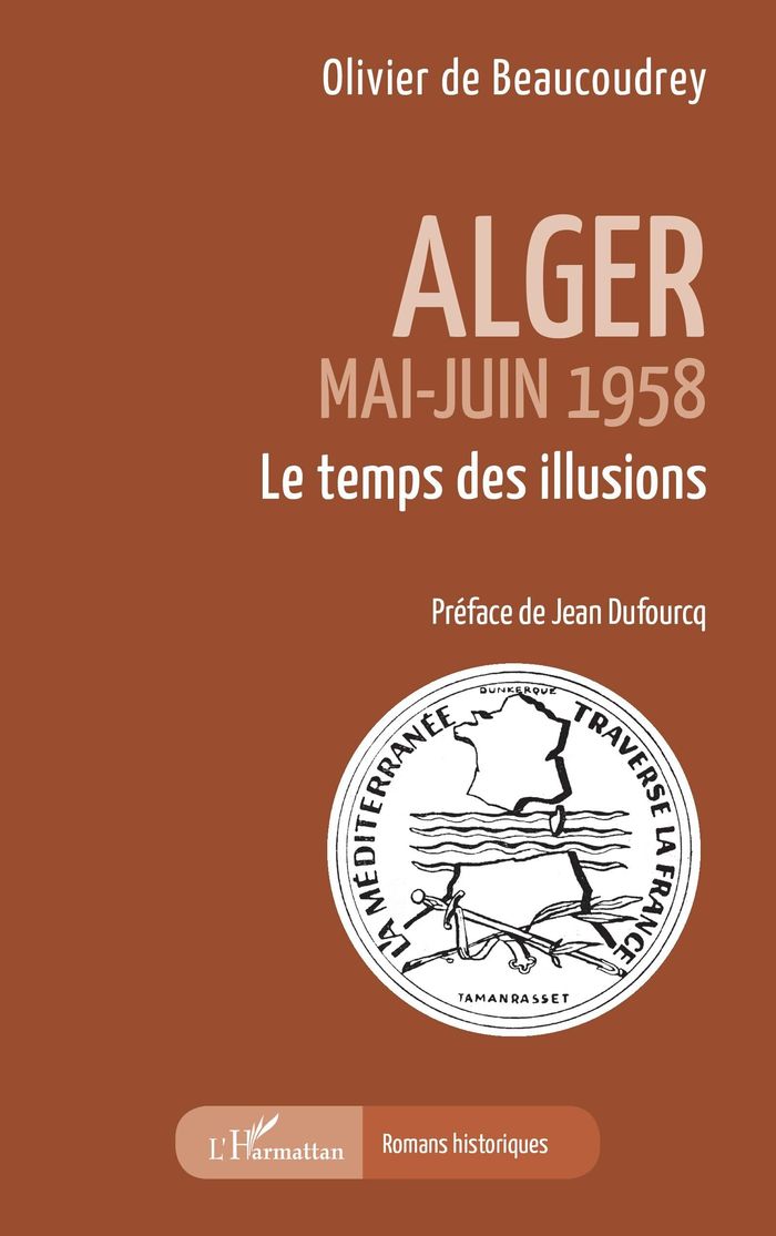 Couverture du livre « Alger : mai-juin 1958, le temps des illusions » de Olivier de Beaucoudrey, librairie Les Contes Infusés à Corte