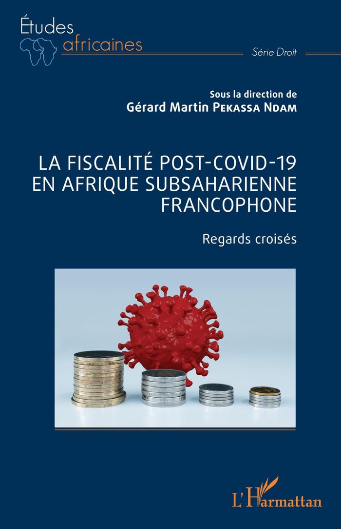 Couverture du livre « La fiscalité post-Covid-19 en Afrique subsaharienne francophone : regards croisés » de Gérard Martin Pekassa Ndam, librairie Les Contes Infusés à Corte