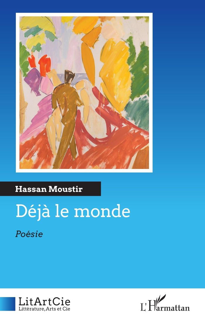 Couverture du livre « Déjà le monde : poésie » de Hassan Moustir, librairie Les Contes Infusés à Corte
