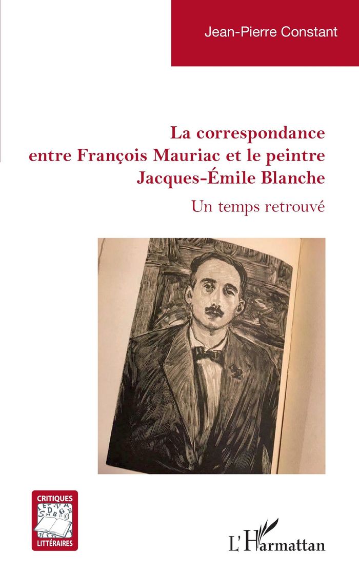 Couverture du livre « La correspondance entre François Mauriac et le peintre Jacques-Émile Blanche : un temps retrouvé » de Jean-Pierre Constant, librairie Les Contes Infusés à Corte