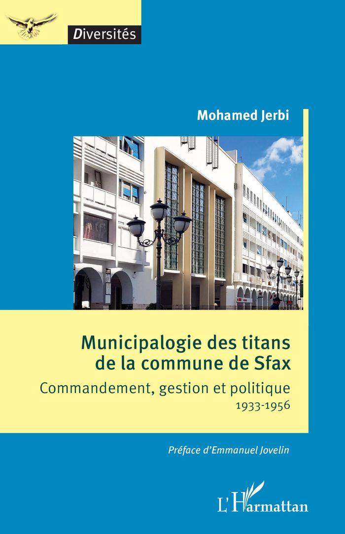 Couverture du livre « Municipalogie des titans de la commune de Sfax : commandement, gestion et politique, 1933-1956 » de Mohamed Jerbi, librairie Les Contes Infusés à Corte
