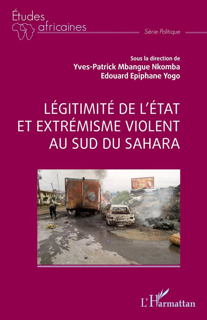 Couverture du livre « Légitimité de l'État et extrémisme violent au sud du Sahara » de sous la direction de Yves-Patrick Mbangue Nkomba, Édouard Épiphane Yogo, librairie Les Contes Infusés à Corte