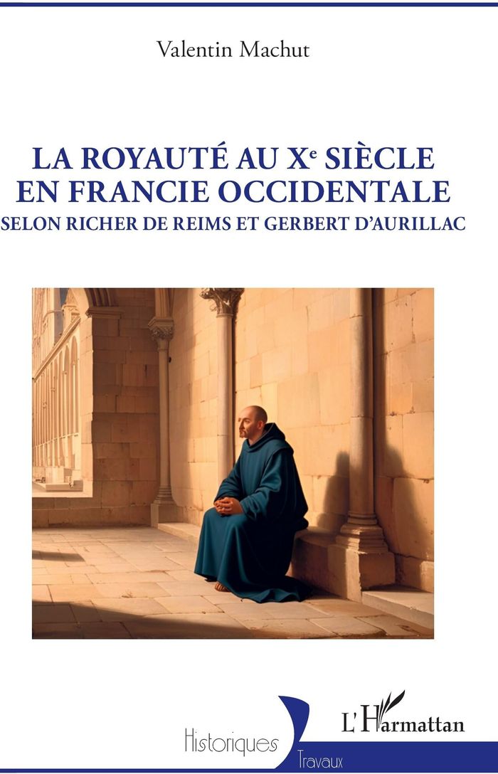 Couverture du livre « La royauté au Xe siècle en Francie occidentale : selon Richer de Reims et Gerbert d'Aurillac » de Valentin Machut, librairie Les Contes Infusés à Corte