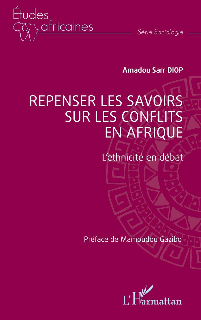 Couverture du livre « Repenser les savoirs sur les conflits en Afrique : l'ethnicité en débat » de Amadou Sarr Diop, librairie Les Contes Infusés à Corte
