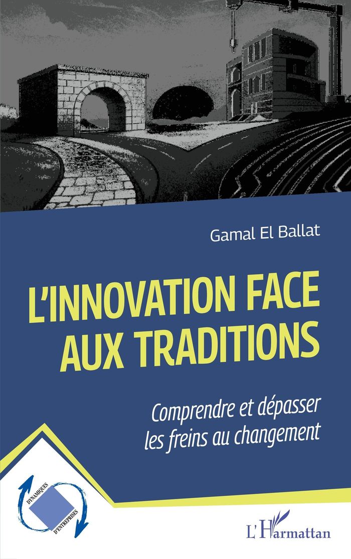 Couverture du livre « L'innovation face aux traditions : comprendre et dépasser les freins au changement » de Gamal El Ballat, librairie Les Contes Infusés à Corte