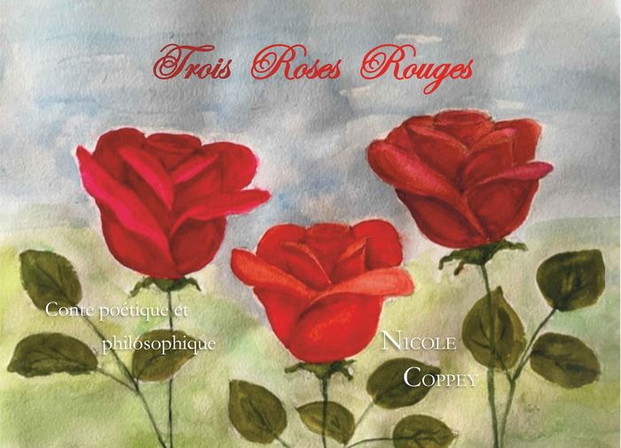 Couverture du livre « Trois roses rouges : conte poétique et philosophique » de Nicole Coppey, librairie Les Contes Infusés à Corte