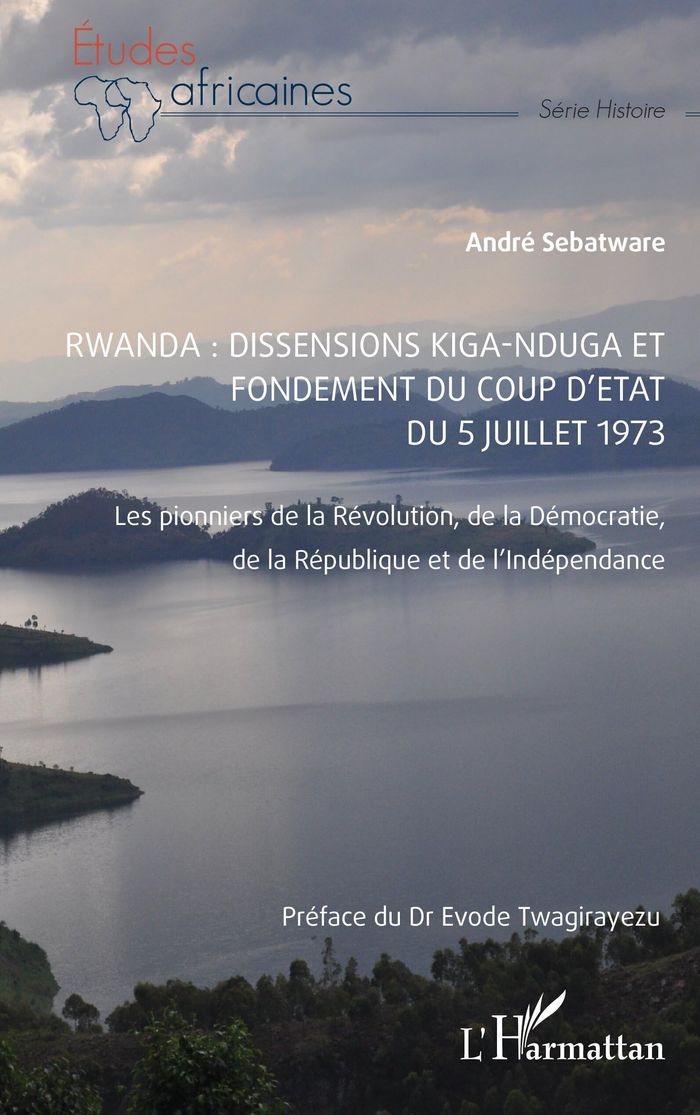 Couverture du livre « Rwanda, dissensions Kiga-Nduga et fondement du coup d'État du 5 juillet 1973 : les pionniers de la révolution, de la démocratie, de la République et de l'indépendance » de André Sebatware, librairie Les Contes Infusés à Corte