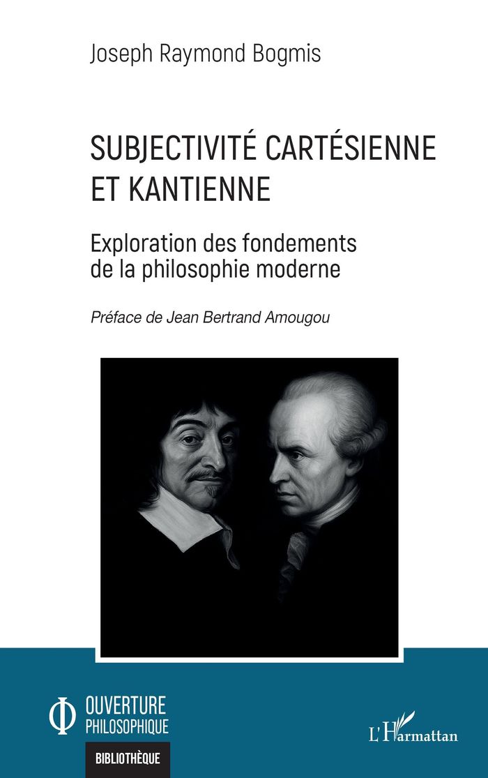 Couverture du livre « Subjectivité cartésienne et kantienne : exploration des fondements de la philosophie moderne » de Joseph Raymond Bogmis, librairie Les Contes Infusés à Corte