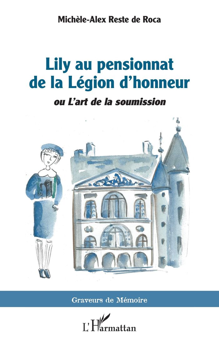 Couverture du livre « Lily au pensionnat de la Légion d'honneur : ou l'art de la soumission » de Michèle-Alex Reste de Roca, librairie Les Contes Infusés à Corte
