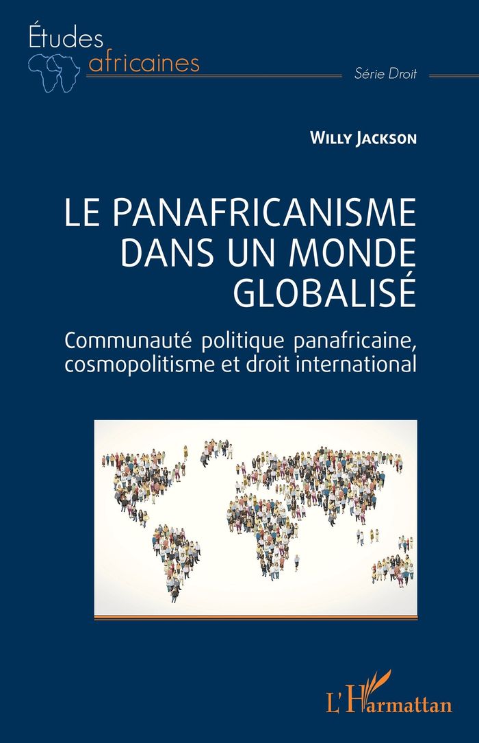 Couverture du livre « Le panafricanisme dans un monde globalisé : communauté politique panafricaine, cosmopolitisme et droit international » de Willy Jackson, librairie Les Contes Infusés à Corte