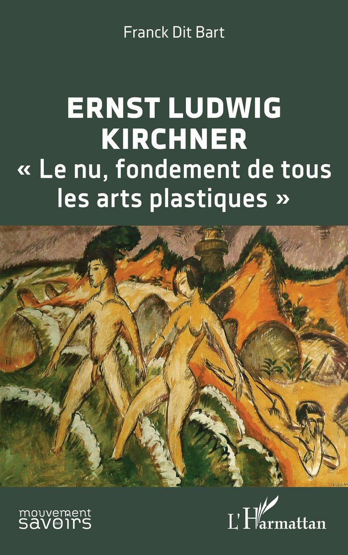 Couverture du livre « Ernst Ludwig Kirchner : "le nu, fondement de tous les arts plastiques" » de Franck dit Bart, librairie Les Contes Infusés à Corte