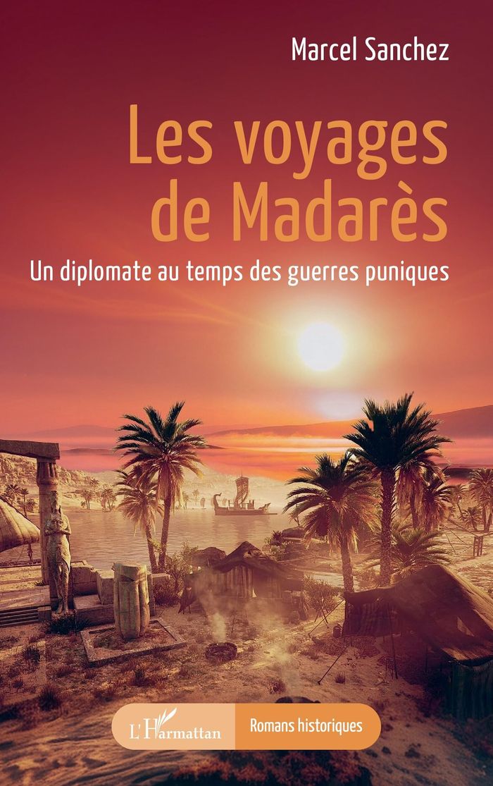 Couverture du livre « Les voyages de Madarès : un diplomate au temps des guerres puniques » de Marcel Sanchez, librairie Les Contes Infusés à Corte