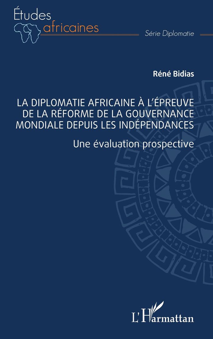 Couverture du livre « La diplomatie africaine à l'épreuve de la réforme de la gouvernance mondiale depuis les indépendances : une évaluation prospective » de René Bidias, librairie Les Contes Infusés à Corte