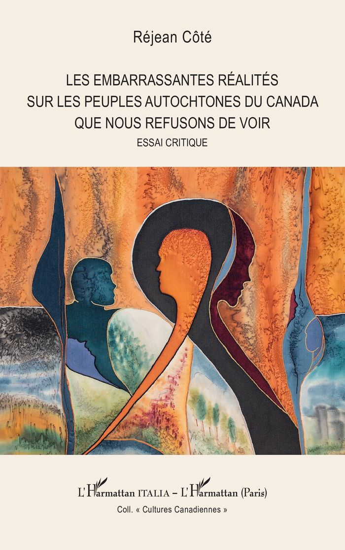 Couverture du livre « Les embarrassantes réalités sur les peuples autochtones du Canada que nous refusons de voir : essai critique » de Réjean Côté, librairie Les Contes Infusés à Corte