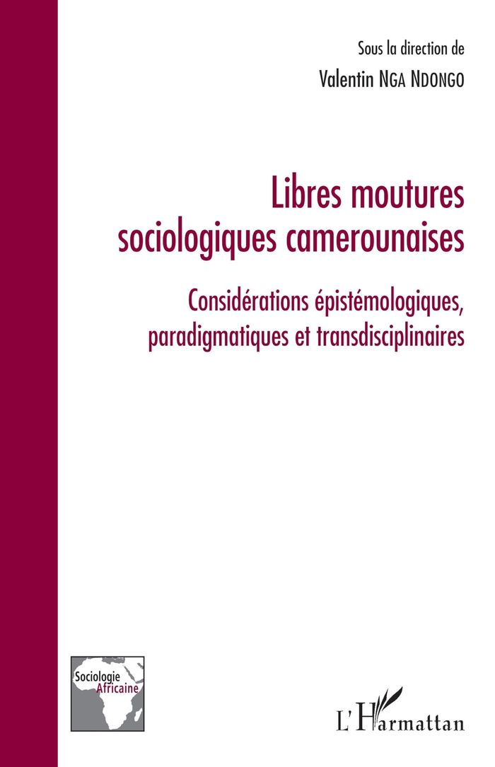 Couverture du livre « Libres moutures sociologiques camerounaises : considérations épistémologiques, paradigmatiques et transdisciplinaires » de Valentin Nga-Ndongo, librairie Les Contes Infusés à Corte
