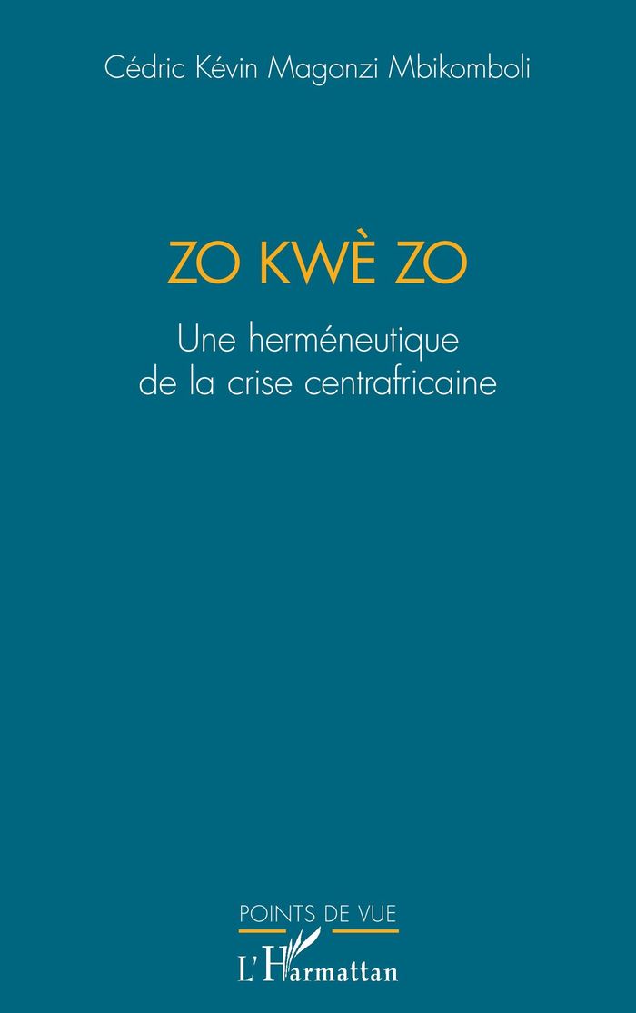 Couverture du livre « Zo kwè zo : une herméneutique de la crise centrafricaine » de Cédric Kévin Magonzi Mbikomboli, librairie Les Contes Infusés à Corte