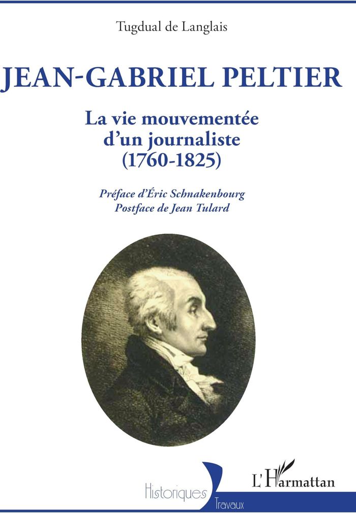 Couverture du livre « Jean-Gabriel Peltier : la vie mouvementée d'un journaliste, 1760-1825 » de Tugdual de Langlais, librairie Les Contes Infusés à Corte