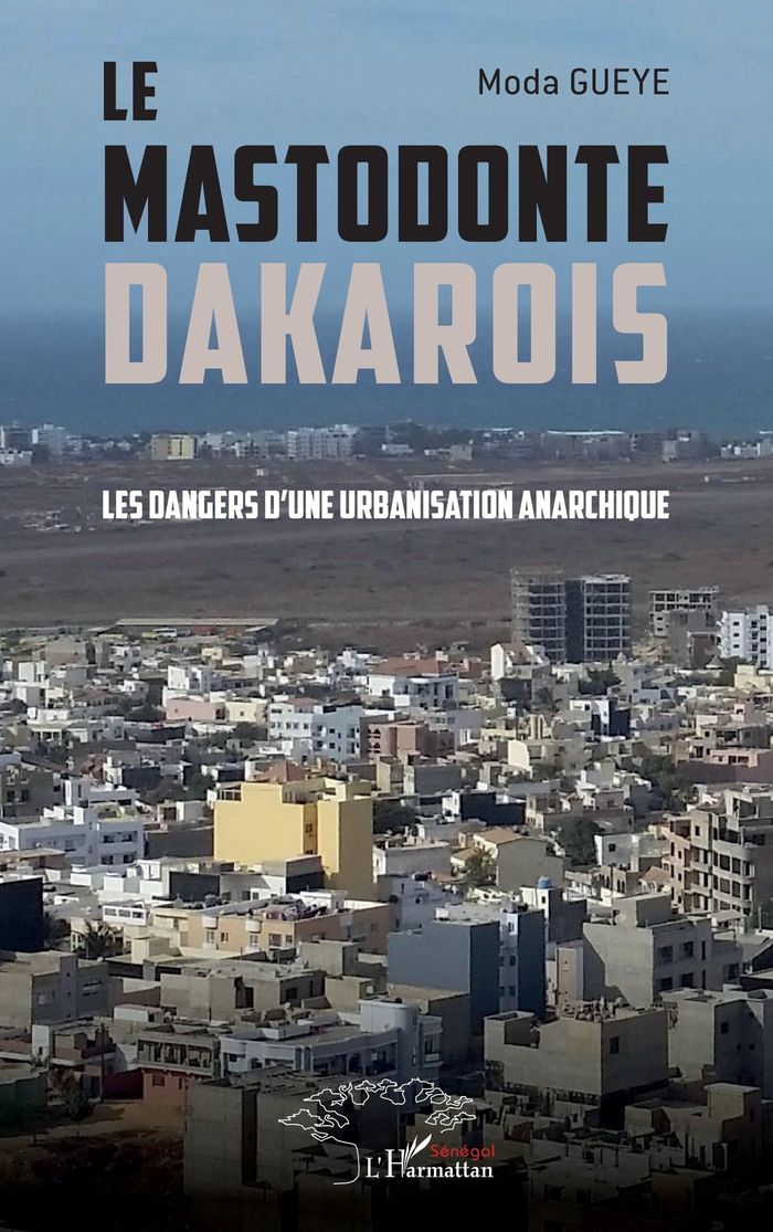 Couverture du livre « Le mastodonte dakarois : Les dangers d une urbanisation anarchique » de Moda Gueye, librairie Les Contes Infusés à Corte
