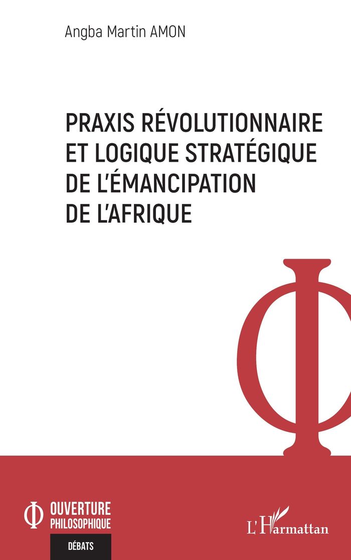 Couverture du livre « Praxis révolutionnaire et logique stratégique de l'émancipation de l'Afrique » de Angba Martin Amon, librairie Les Contes Infusés à Corte