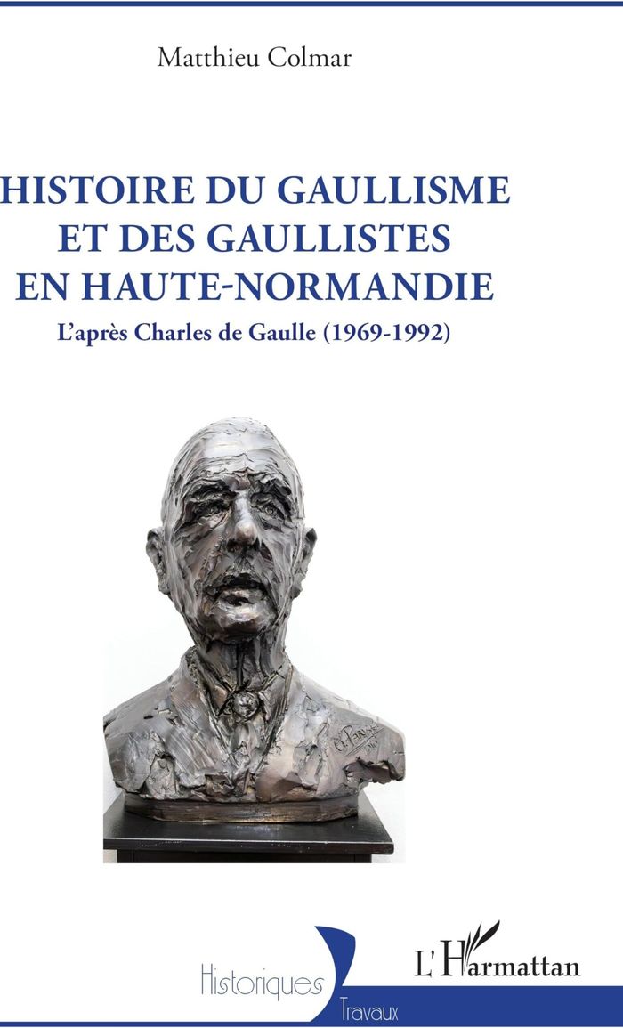 Couverture du livre « Histoire du gaullisme et des gaullistes en Haute-Normandie : l'après Charles de Gaulle, 1969-1992 » de Matthieu Colmar, librairie Les Contes Infusés à Corte