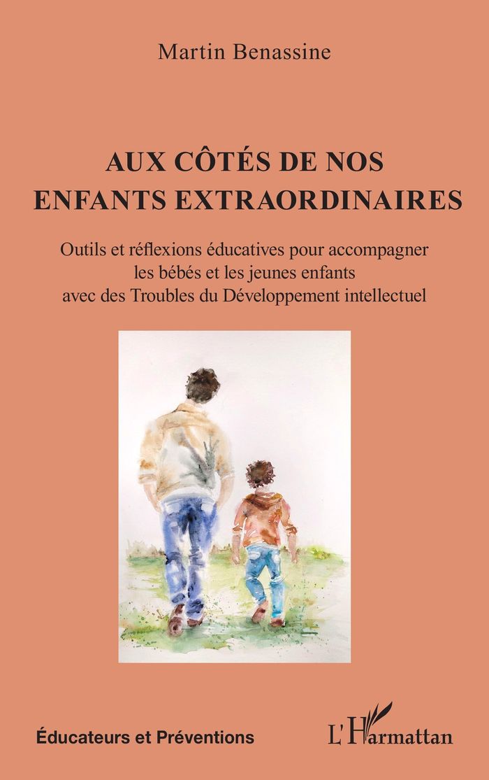 Couverture du livre « Aux côtés de nos enfants extraordinaires : outils et réflexions éducatives pour accompagner les bébés et les jeunes enfants avec des troubles du développement intellectuel » de Martin Benassine, librairie Les Contes Infusés à Corte