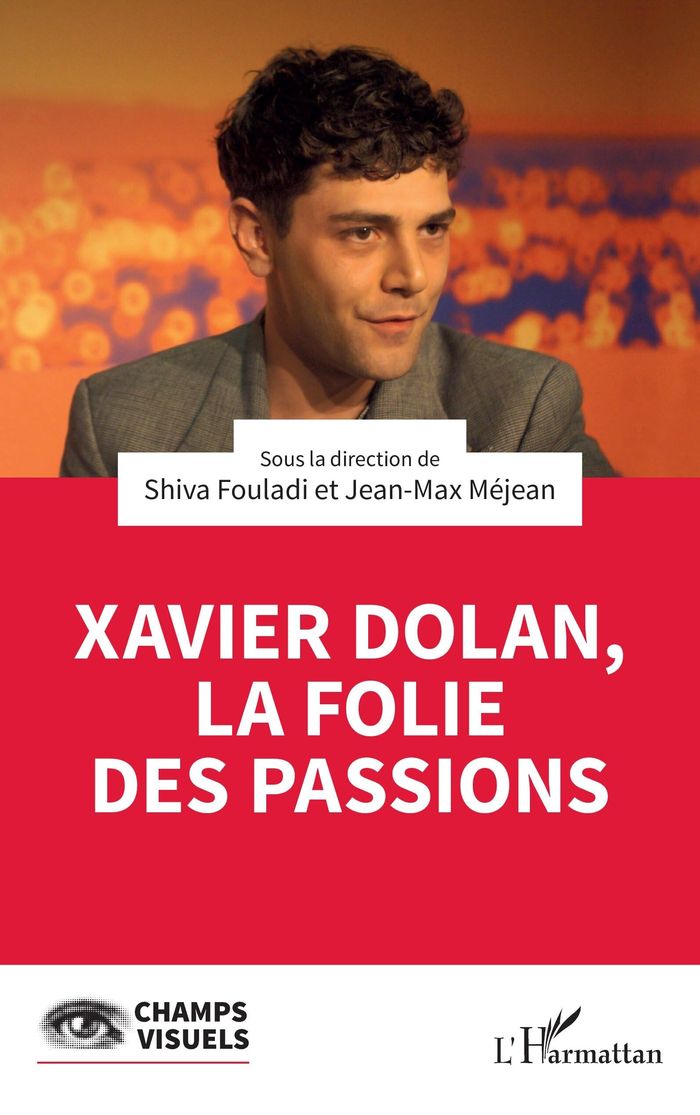Couverture du livre « Xavier Dolan, la folie des passions » de Shiva Fouladi, librairie Les Contes Infusés à Corte