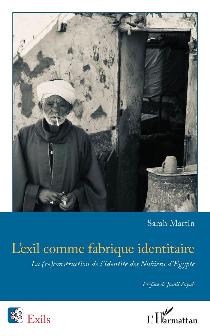 Couverture du livre « L'exil comme fabrique identitaire : la (re)construction de l'identité des Nubiens d'Égypte » de Sarah Martin, librairie Les Contes Infusés à Corte