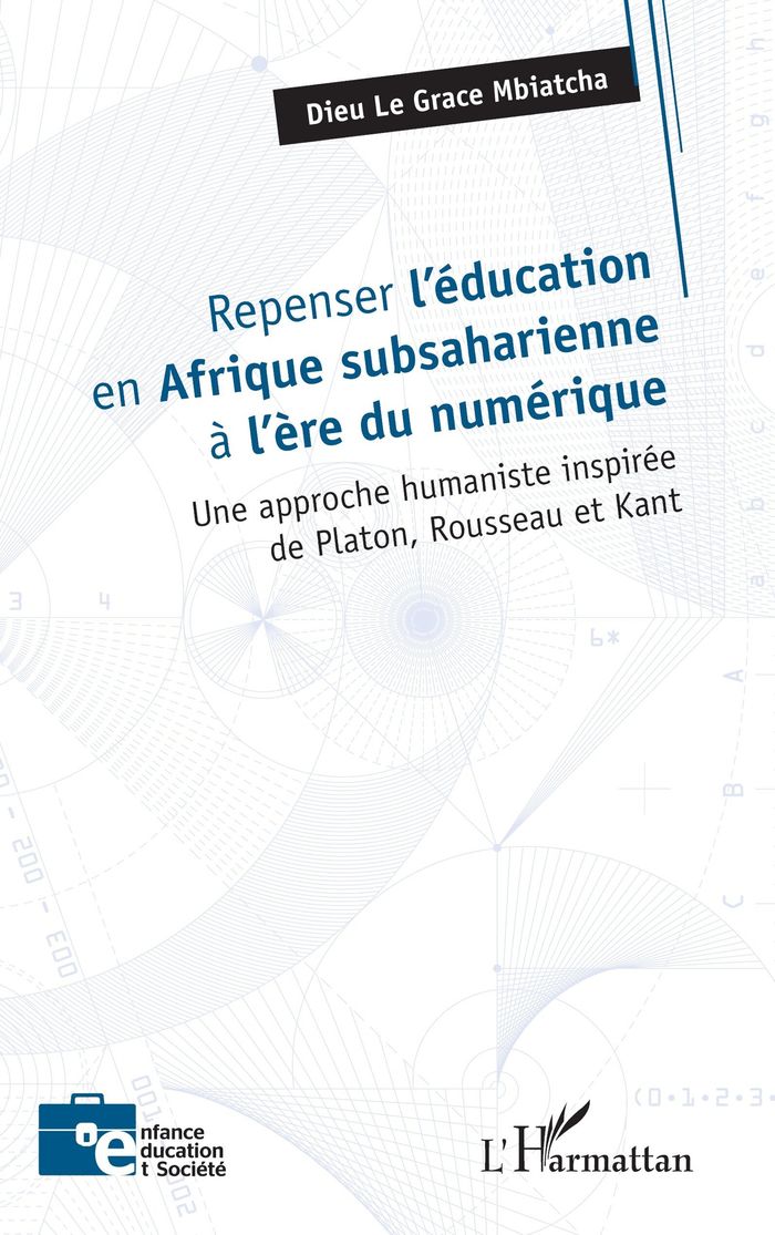 Couverture du livre « REPENSER L'EDUCATION EN AFRIQUE SUBSAHARIENNE A L'ERE DU NUMERIQUE - UNE APPROCHE HUMANISTE INSPIREE » de Mbiatcha D L G., librairie Les Contes Infusés à Corte