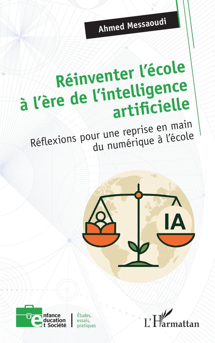 Couverture du livre « Réinventer l'école à l'ère de l'intelligence artificielle : réflexions pour une reprise en main du numérique à l'école » de Ahmed Messaoudi, librairie Les Contes Infusés à Corte