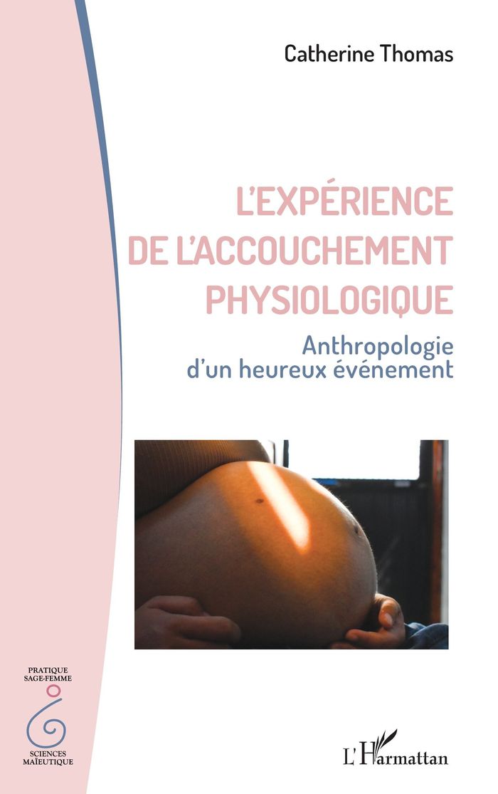 Couverture du livre « L'expérience de l'accouchement physiologique : anthropologie d'un heureux évènement » de Catherine Thomas, librairie Les Contes Infusés à Corte