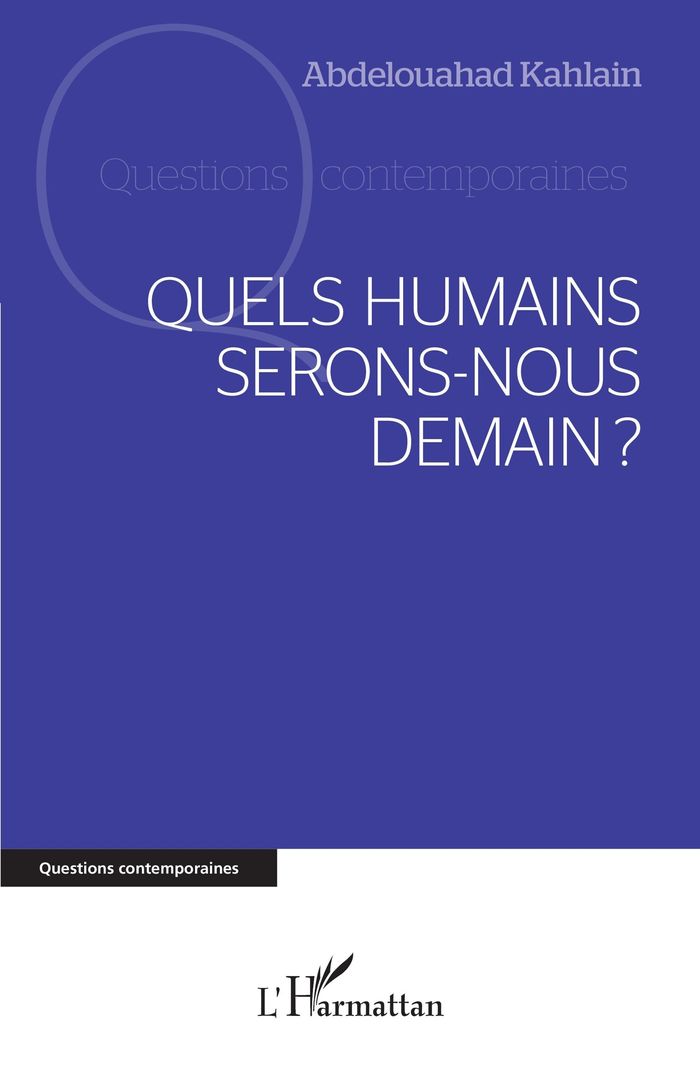 Couverture du livre « Quels humains serons-nous demain ? » de Abdelouahad Kahlain, librairie Les Contes Infusés à Corte