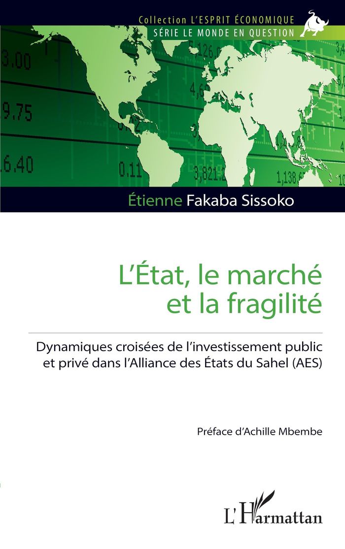 Couverture du livre « L'État, le marché et la fragilité : dynamiques croisées de l'investissement public et privé dans l'Alliance des États du Sahel (AES) » de Étienne Fakaba Sissoko, librairie Les Contes Infusés à Corte