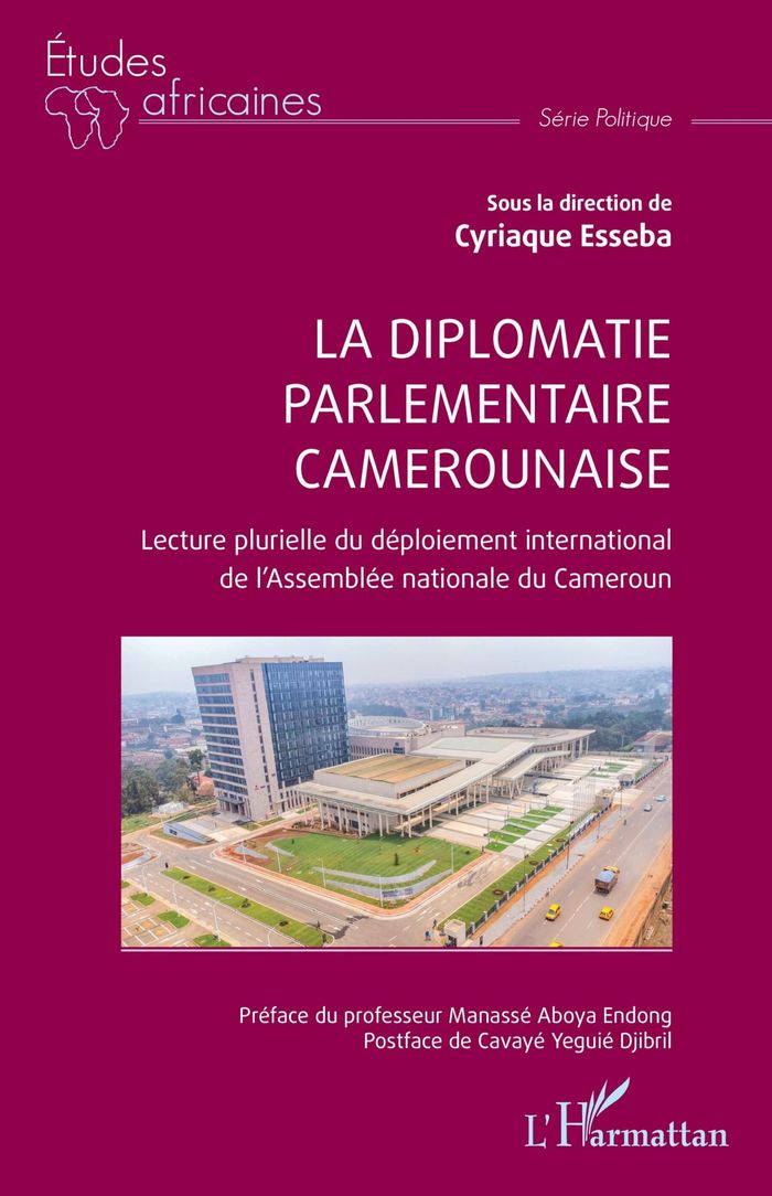 Couverture du livre « La diplomatie parlementaire camerounaise : lecture plurielle du déploiement international de l'Assemblée nationale du Cameroun » de sous la direction de Cyriaque Esseba, librairie Les Contes Infusés à Corte