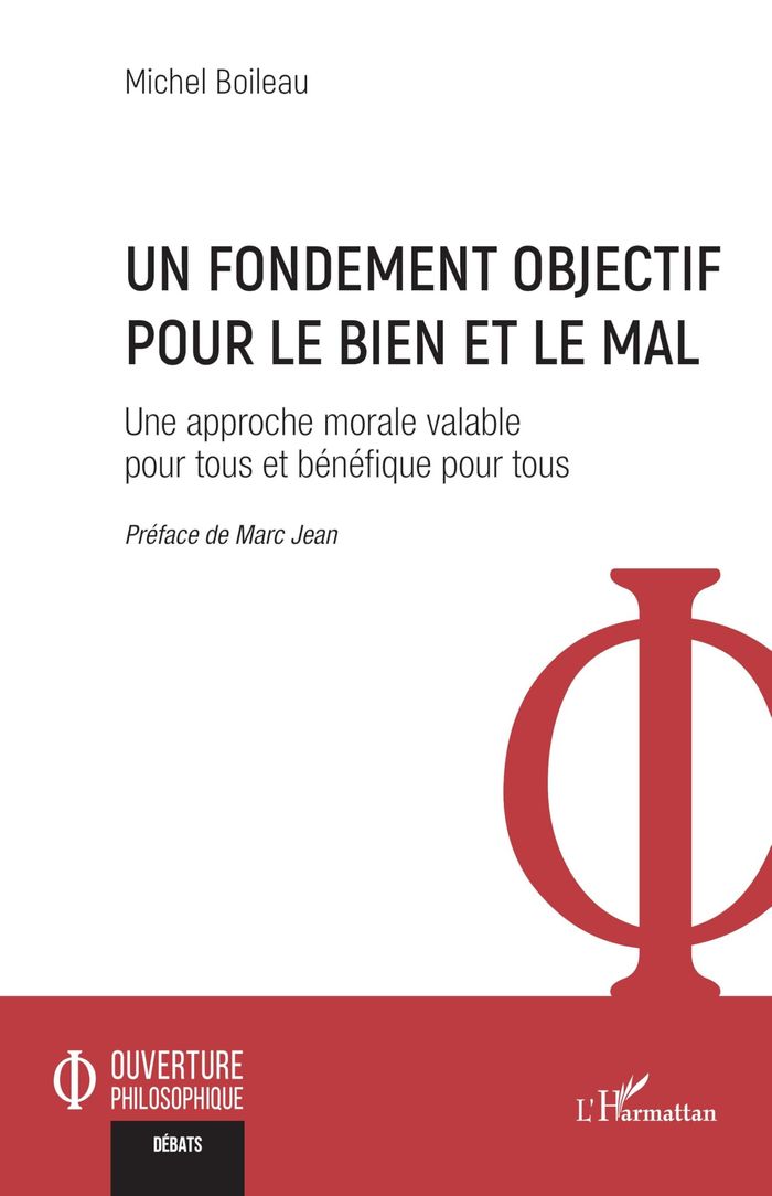 Couverture du livre « Un fondement objectif pour le bien et le mal : une approche morale valable pour tous et bénéfique pour tous » de Michel Boileau, librairie Les Contes Infusés à Corte