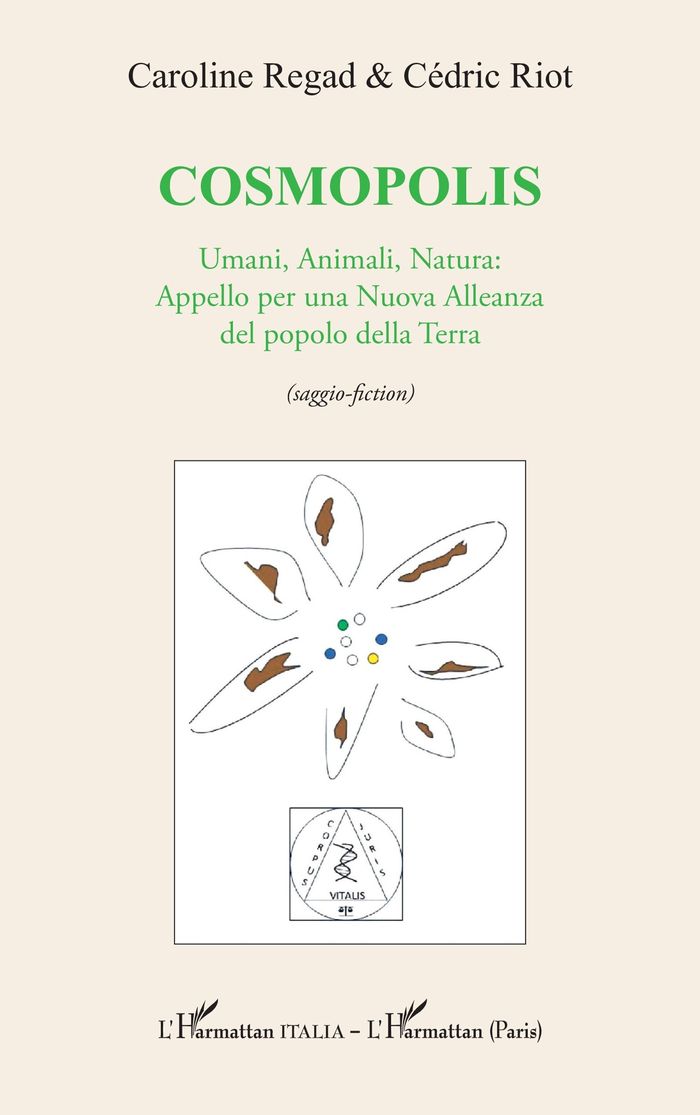 Couverture du livre « COSMOPOLIS - UMANI, ANIMALI, NATURA: APPELLO PER UNA NUOVA ALLEANZA DEL POPOLO DELLA TERRA (SAGGIO-F » de Riot/regad, librairie Les Contes Infusés à Corte