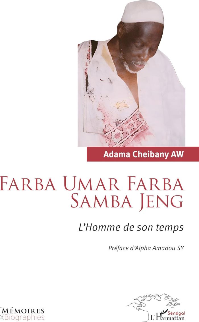 Couverture du livre « Farba Umar Farba Samba Jeng : L Homme de son temps » de Adama Cheibany Aw, librairie Les Contes Infusés à Corte