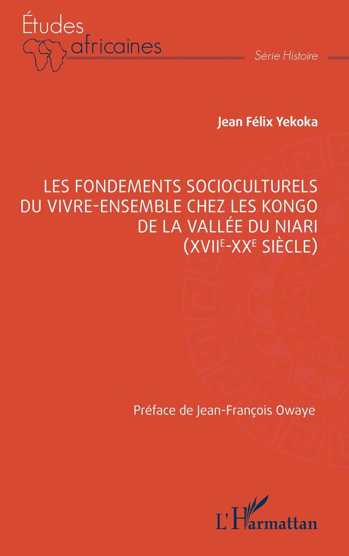 Couverture du livre « LES FONDEMENTS SOCIOCULTURELS DU VIVRE-ENSEMBLE CHEZ LES KONGO DE LA VALLEE DU NIARI (XVIIE-XXE SIEC » de Yekoka/owaye, librairie Les Contes Infusés à Corte