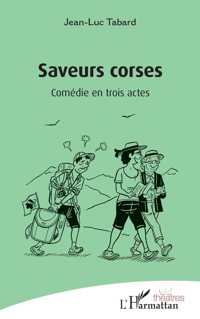 Couverture du livre « Saveurs corses : comédie en trois actes » de Jean-Luc Tabard, librairie Les Contes Infusés à Corte