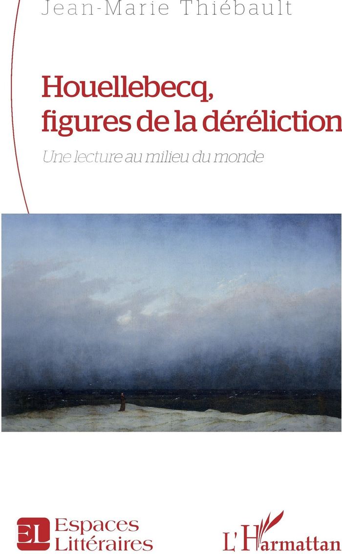 Couverture du livre « Houellebecq, figures de la déréliction : une lecture au milieu du monde » de Jean-Marie Thiébault, librairie Les Contes Infusés à Corte
