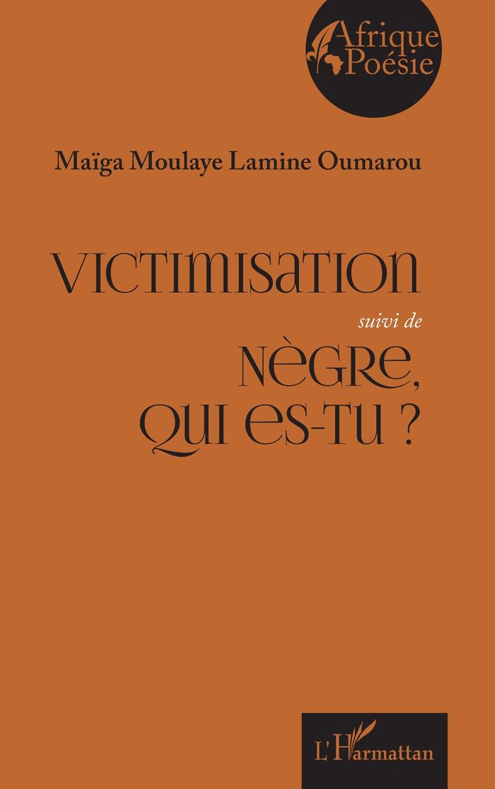 Couverture du livre « Victimisation suivi de Nègre, qui es-tu ? » de Maïga Moulaye Lamine Oumarou, librairie Les Contes Infusés à Corte