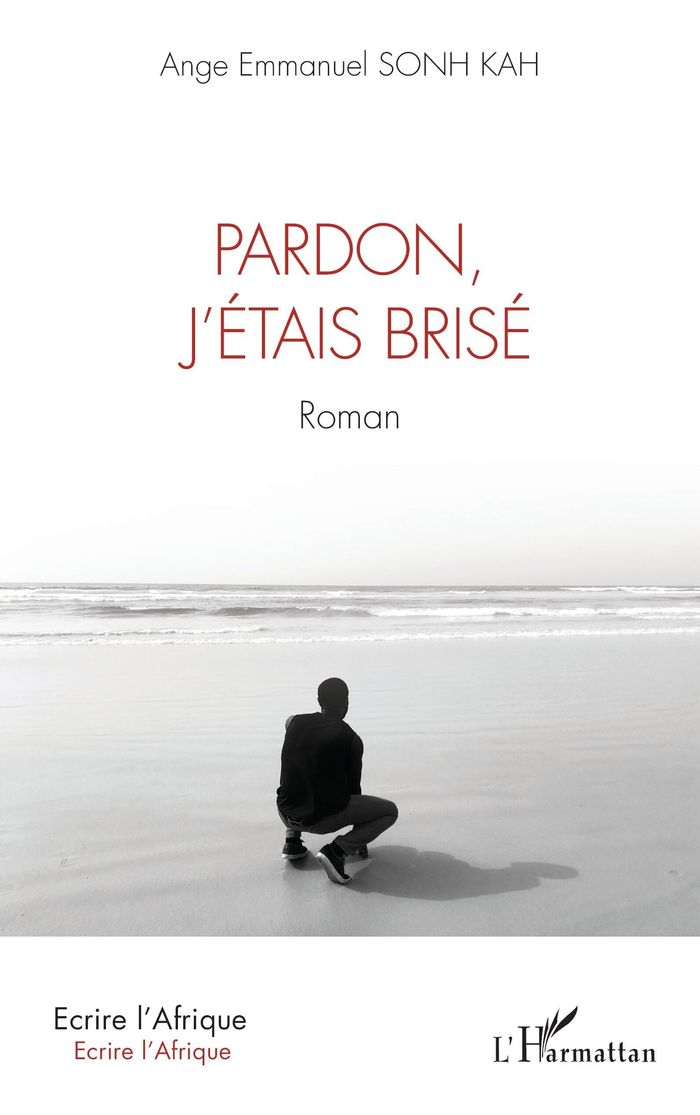 Couverture du livre « Pardon, j'étais brisé : roman » de Ange Emmanuel Sonh Kah, librairie Les Contes Infusés à Corte