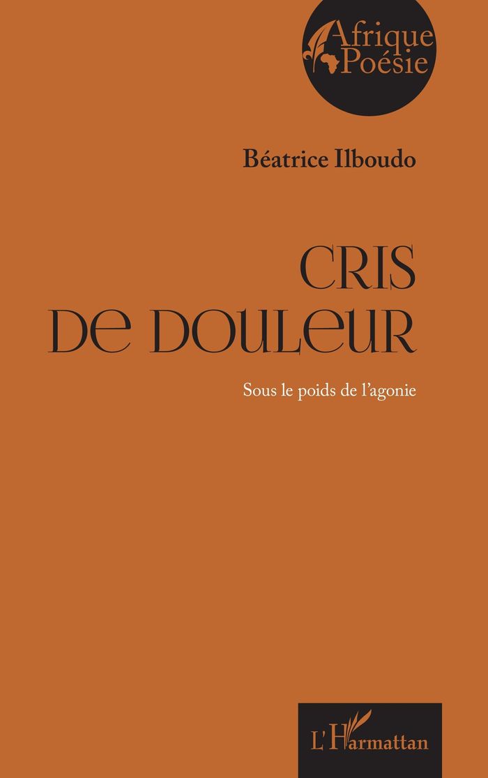 Couverture du livre « Cris de douleur : Sous le poids de l agonie » de Béatrice Ilboudo, librairie Les Contes Infusés à Corte