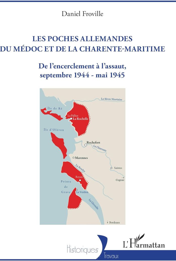 Couverture du livre « Les poches allemandes du Médoc et de la Charente-Maritime : de l'encerclement à l'assaut, septembre 1944-mai 1945 » de Daniel Froville, librairie Les Contes Infusés à Corte